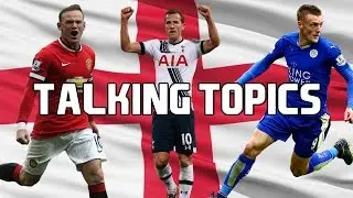 Rooney VS Kane VS Vardy - Talking Topics EP 1