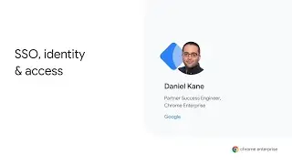 Chrome Enterprise Customer Training Series: SSO, identity and access