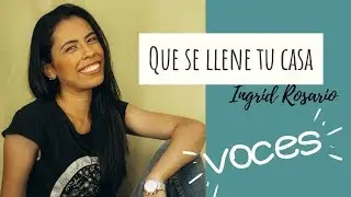 Voces Que Se Llene Tu Casa - Ingrid Rosario