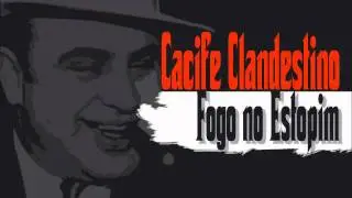 Fogo no Estopim - Cacife Clandestino