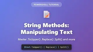 PowerShell String Methods: Master Text Manipulation (ToUpper, Replace, Split & More)