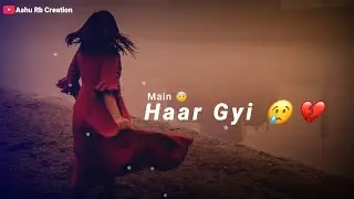 Female Version Sad + Love Song Whatsapp Status Video | Love Breakup-Very Sad Female Version WhatsApp