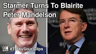 Keir Starmer Turns To Arch-Blairite Peter Mandelson