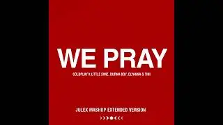 WE PRAY - Coldplay, Little Simz, Burna Boy, Elyanna, TINI (Julex Mashup Extended Version)