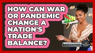 How Can War Or Pandemic Change A Nation's Trade Balance? - Macroecon Experts