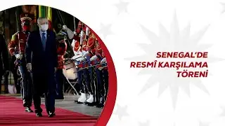 Senegal’de Resmî Karşılama Töreni