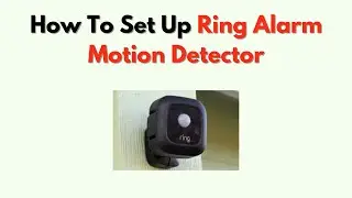 How to Set Up Ring Alarm Motion Detector &ndash; Placement & Sensitivity Settings