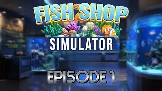 Lets Build Our Dream Fish Store With Our Last $2k Or Will We Go Broke? | Fish Shop Simulator &ndash; Ep 1