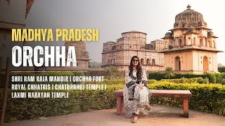 Orchha: A hidden Gem of Madhya Pradesh | Orchha fort | Chhatris | Betwa River | Poonam Handa | 4K