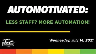 AUTOMOTIVATED: Less Staff? More Automation!