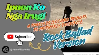 Ipuon Ko Nga Irugi &ndash; A Timeless Ilocano Tribute to Motherly Sacrifice (Rock Ballad Version)