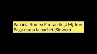 Patricia, Romeo Fantastik și Mr Juve - Baga mana la pachet (Slowed)