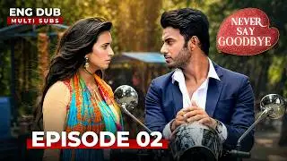 NEVER SAY GOODBYE &mdash; Full Episode 02 | Indian Series in English Dubbed | Indian Drama