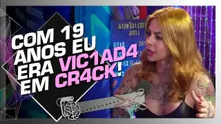 EX-VIC1AD4 EM DR0G4S FALA SOBRE OS SEUS PIORES MOMENTOS NO VÍC1O - RUIVA BRABA E DANI MENDONÇA