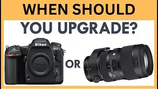 Camera और Lens कब upgrade करें ? When should you buy new Camera & Lens