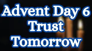 Advent Day 6 Evening Prayer | Trusting God With Tomorrow