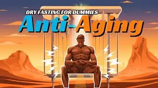 Dry Fasting for Dummies: Anti-Aging and Age Reversal
