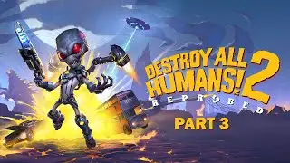 Destroy All Humans 2 - Reprobed - Part 3 (Full Walktrough)