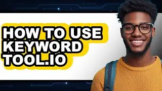 How to Use Keyword Tool.io (full Guide)