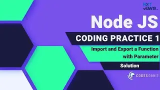 NXT WAVE | Node JS | Import and Export a Function with Parameter | Coding Practice 1 | Sol.