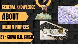 GENERAL KNOWLEDGE ABOUT INDIAN RUPEES II SHIVA EDUCATION 