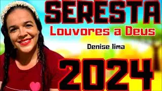 SERESTA GOSPEL 2024 DENISE LIMA