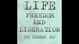 LIFE &ndash; Freedom And Liberation 10 Songs EP