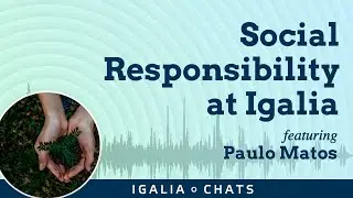 Igalia Chats: Social Responsibility At Igalia