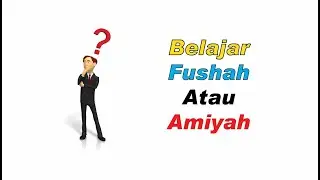 Belajar Bahasa Arab Fushah atau Amiyah?! 🤔