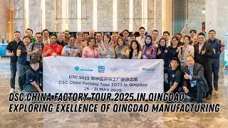 [DSC Factory Tour | May 2025] Exploring Excellence of Qingdao Manufacturing with DSC Consulting
