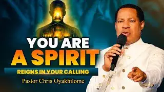 YOU ARE A SPIRIT: How to Live, Speak, and Reign in Your Calling | Pastor Chris Oyakhilome