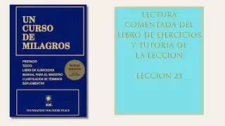 Libro ejercicios - Lec. 23. Puedo escapar del mundo que veo renunciando a los pensamientos de ataque