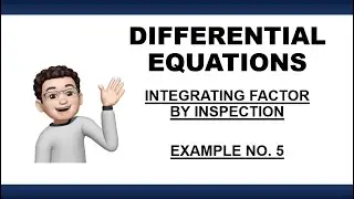 DIFFERENTIAL EQUATION | INTEGRATING FACTOR BY INSPECTION   - EXAMPLE NO  5