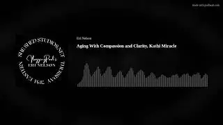 Aging With Compassion and Clarity, Kathi Miracle