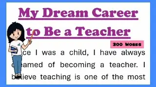 My Dream Career to be a Teacher Essay Writing in English 300 words by Smile Please World