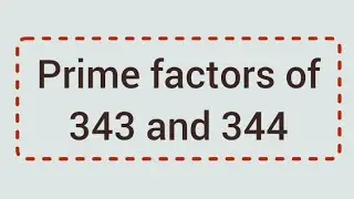 Prime factors of 343 and 344 | Learnmaths