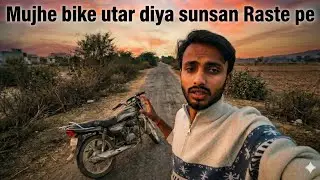 MUJHE BIKE SE UTAR DIYA SUNSAN RASTE PE 😱मुझे बाइक से उतार दिया सुनसान रास्ते पे 😱