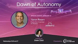 Yaron Rosen, Executive Chairman, Airwayz | Dawn of Autonomy | Episode 105