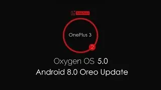 OnePlus 3 / 3T OxygenOS 5.0 Android 8.0 Oreo New Features Hands On