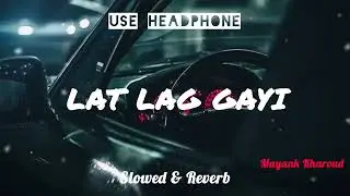 LAT LAG GAYI (LOFI-MIX)| SLOWED & REVERB | BENNY DAYAL | SHALMALI KHOLGADE | MAYANK KHAROUD