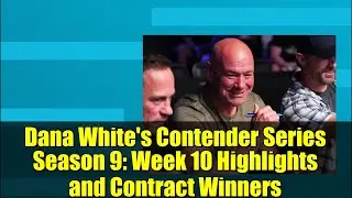 Серия Contender Даны Уайта, сезон 9: основные моменты 10-й недели и победители контрактов