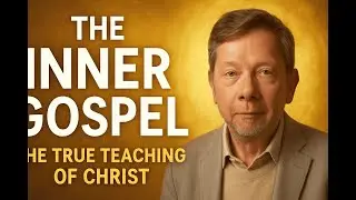The INNER GOSPEL &mdash; The True Teaching of Christ (Revealed) | Eckhart Tolle