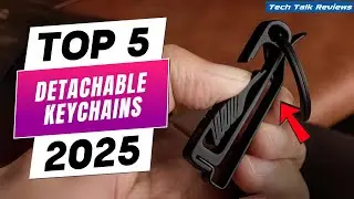 Best Detachable Keychains 2025 | Top 5 Best EDC Key Organizers (Quick-Release & Smart Designs)