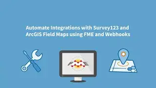 Automate Integrations with Survey123 and ArcGIS Field Maps using FME and Webhooks