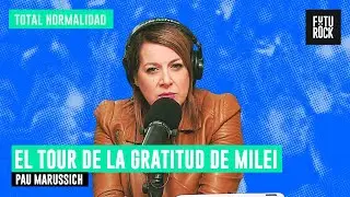 EL TOUR DE LA GRATITUD DE MILEI | PAU MARUSSICH EN TOTAL NORMALIDAD