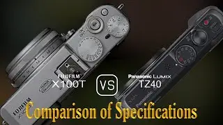 Fujifilm X100T vs. Panasonic Lumix TZ40: A Comparison of Specifications