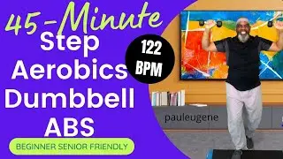 Easy Step Aerobics | Dumbbell Strength | Abs | BPM 122 | 45 Minutes | Beginners, Senior Friendly.