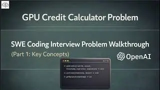 OpenAI SWE Coding Interview: GPU Credit Calculator Explained | Part 1: Key Concepts