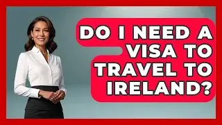 Do I Need A Visa To Travel To Ireland? - Discovering Ireland Now