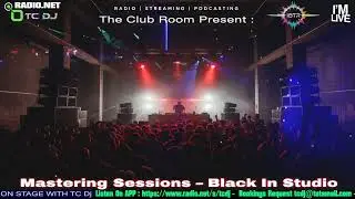 Mastering Sessions Black In Studio With TC Dj Episode 28